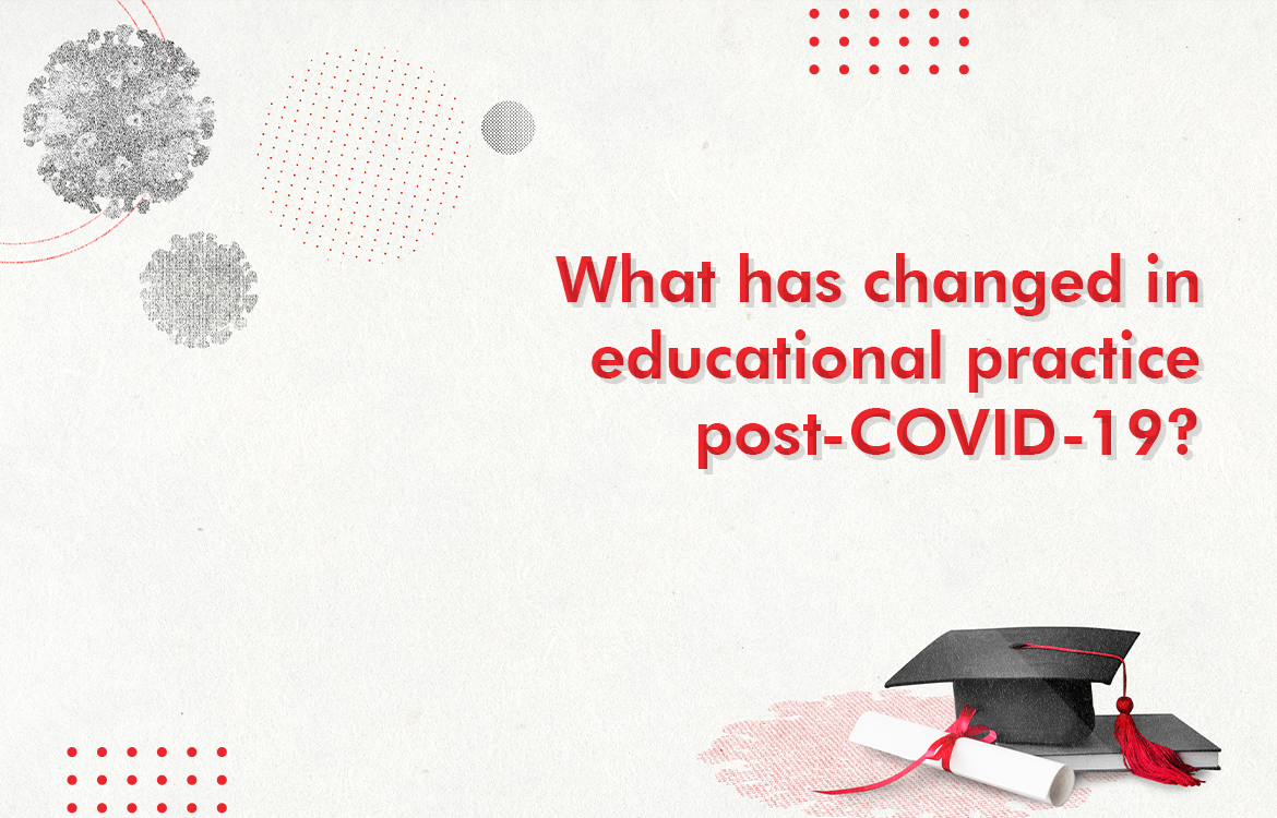 What has changed in educational practice post-COVID-19?
