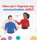 How can I improve my communication skills