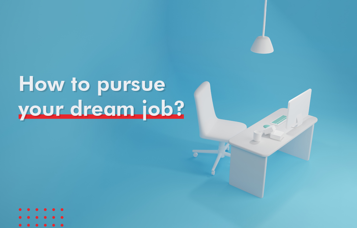 How to pursue your dream job?