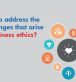 How to address the challenges that arise in business ethics