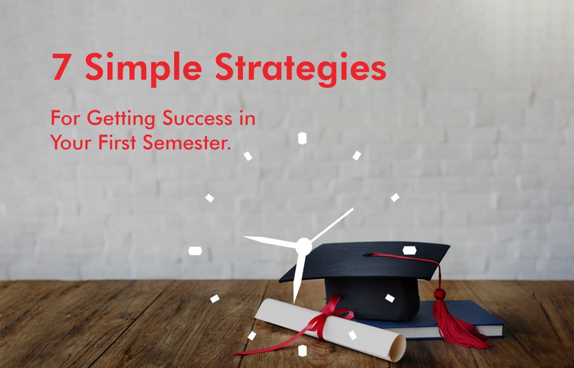 7 Simple Strategies for Getting Success in Your First Semester