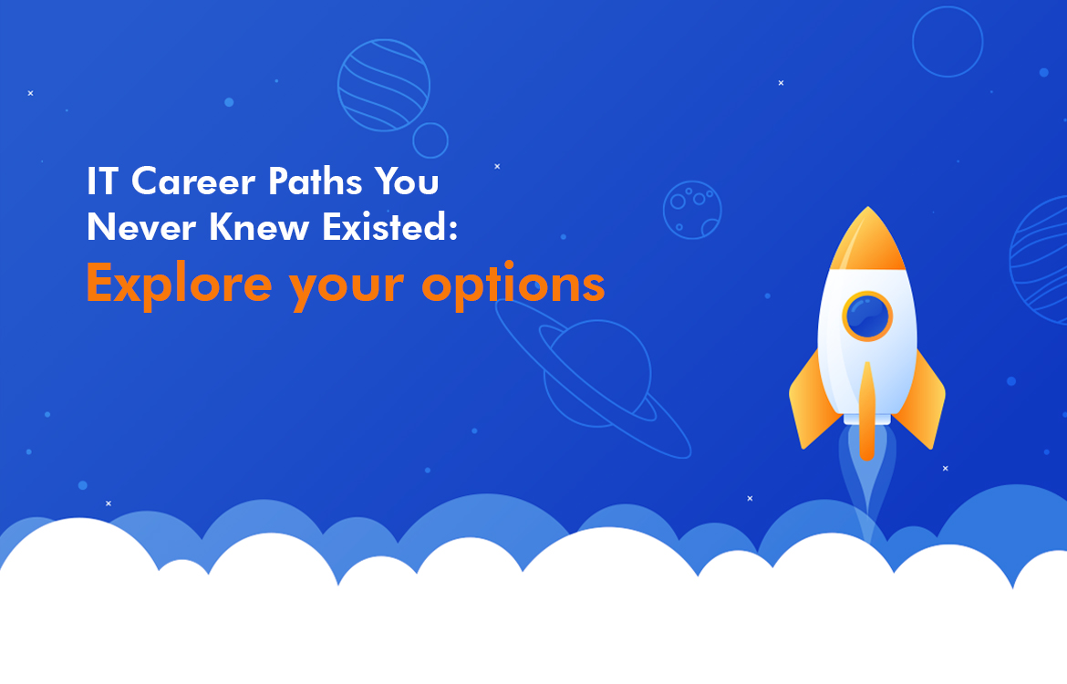 IT Career Paths you Never Knew Existed Explore your options
