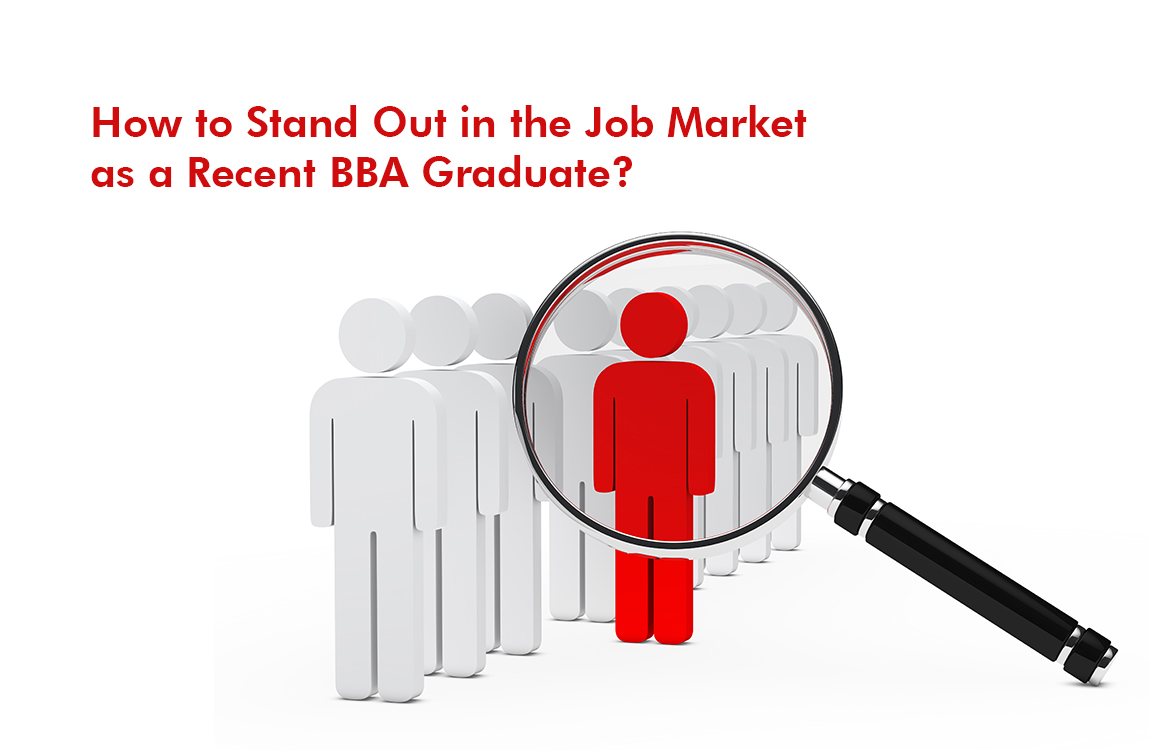 How to Stand Out in the Job Market as a Recent BBA Graduate